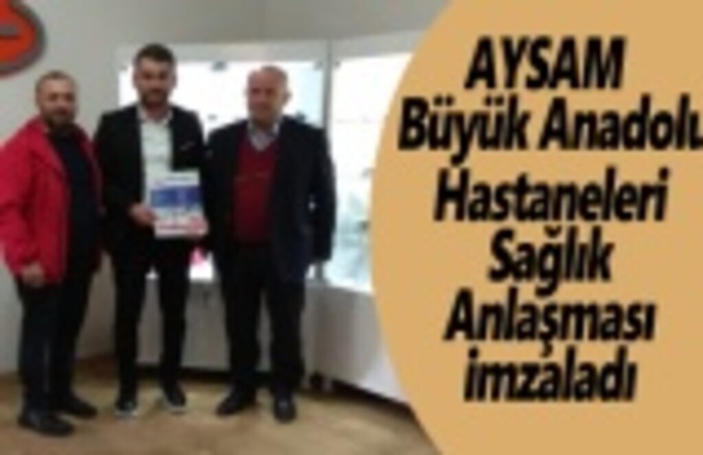 AYSAM ve Büyük Anadolu Sağlık Anlaşması İmzaladı