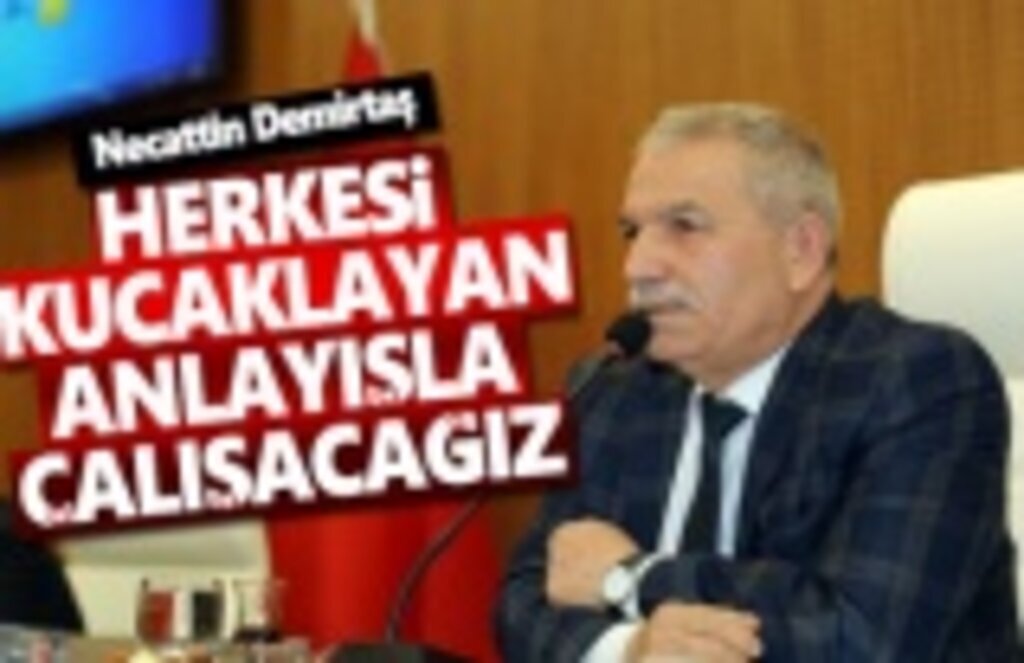 Başkan Demirtaş, Herkesi Kucaklayan Anlayışla Çalışacağız