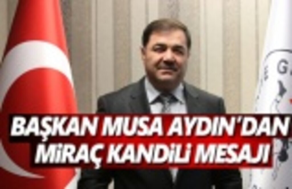 Başkan Musa Aydın'dan Miraç Kandil Mesajı