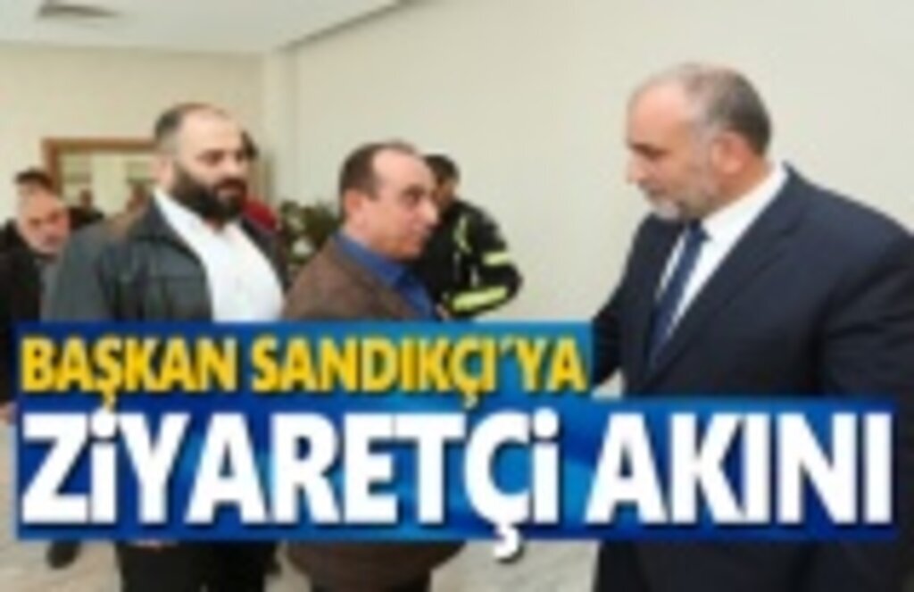 Başkan Sandıkçı'ya ziyaretçi akını