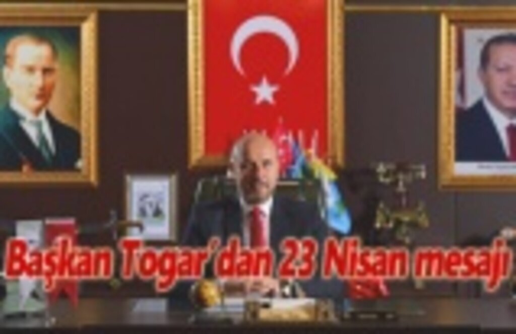 Başkan Togar’dan 23 Nisan mesajı