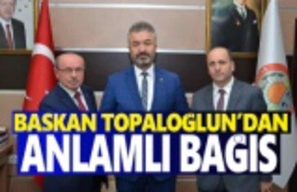 Başkan Topaloğlu’ndan Anlamlı Bağış