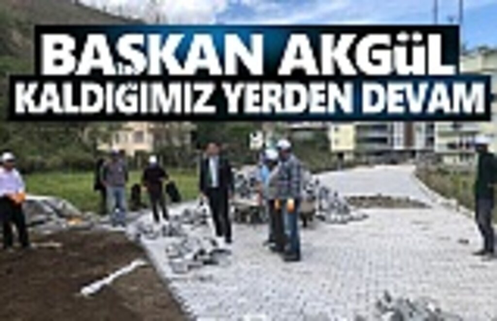 Başkan Akgül, Kaldığımız Yerden Devam