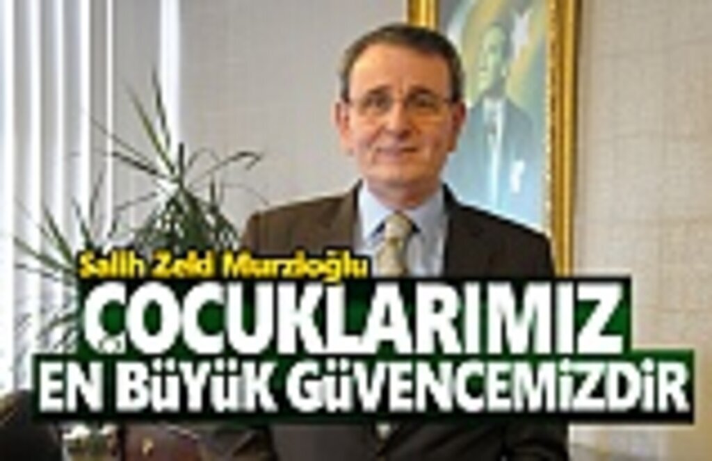 Başkan Murzioğlu, Çocuklarımız Güvencemizdir