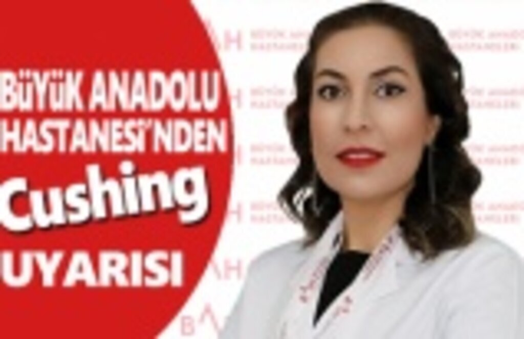 Büyük Anadolu Hastanesi'nden 'Cushing' uyarısı