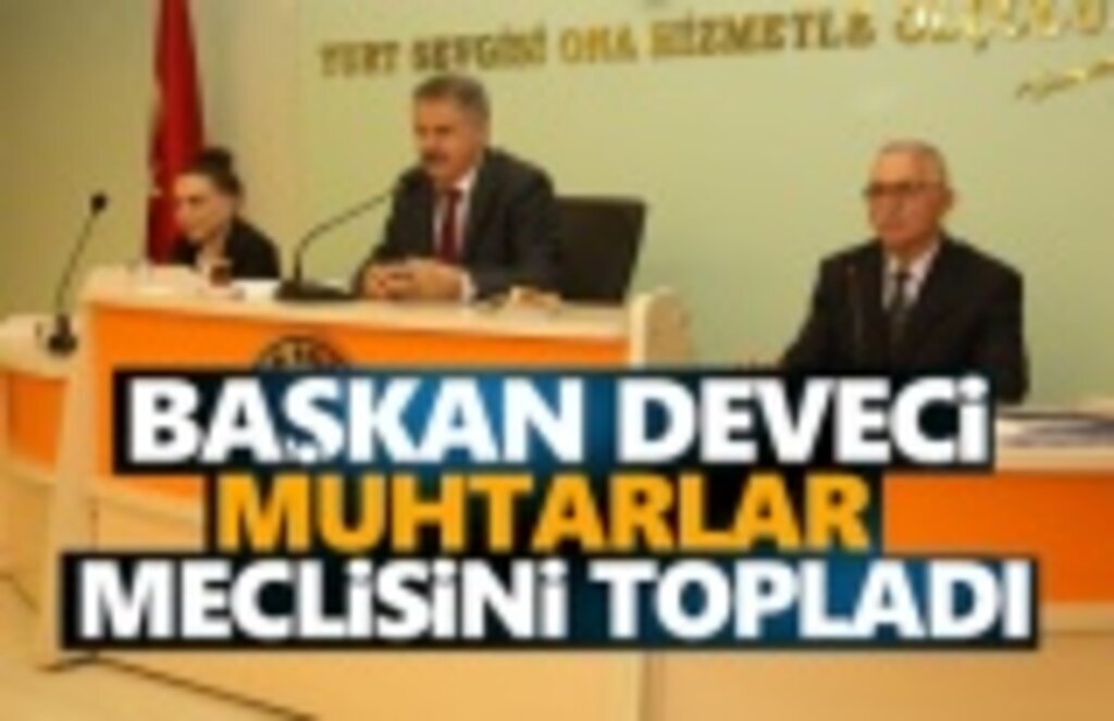 Cemil Deveci Muhtarlar Meclisini Topladı