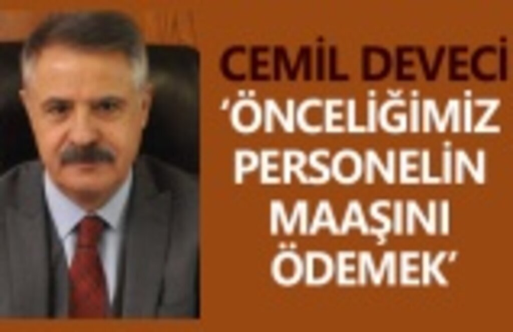 Cemil Deveci: Önce personelin maaşını ödeyeceğim