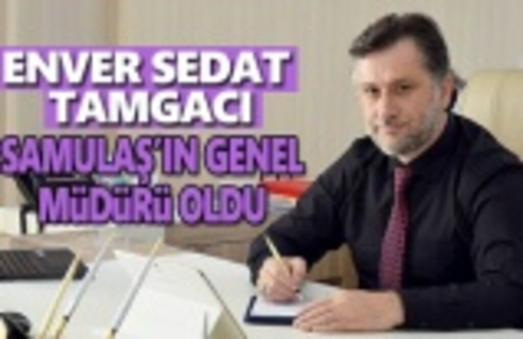 Enver Sedat Tamgacı Samulaş'ın Genel müdürü oldu
