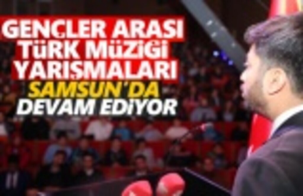 Gençler Arası Türk Müziği Yarışması Samsun'da Devam Ediyor