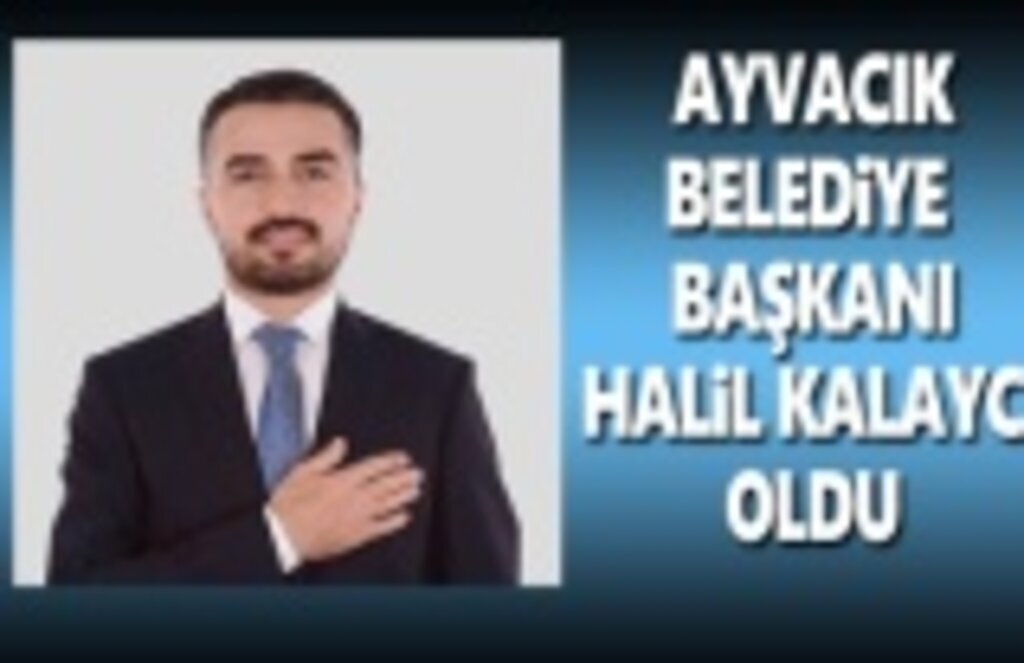 Halil Kalaycı Ayvacık Belediye Başkanı Oldu