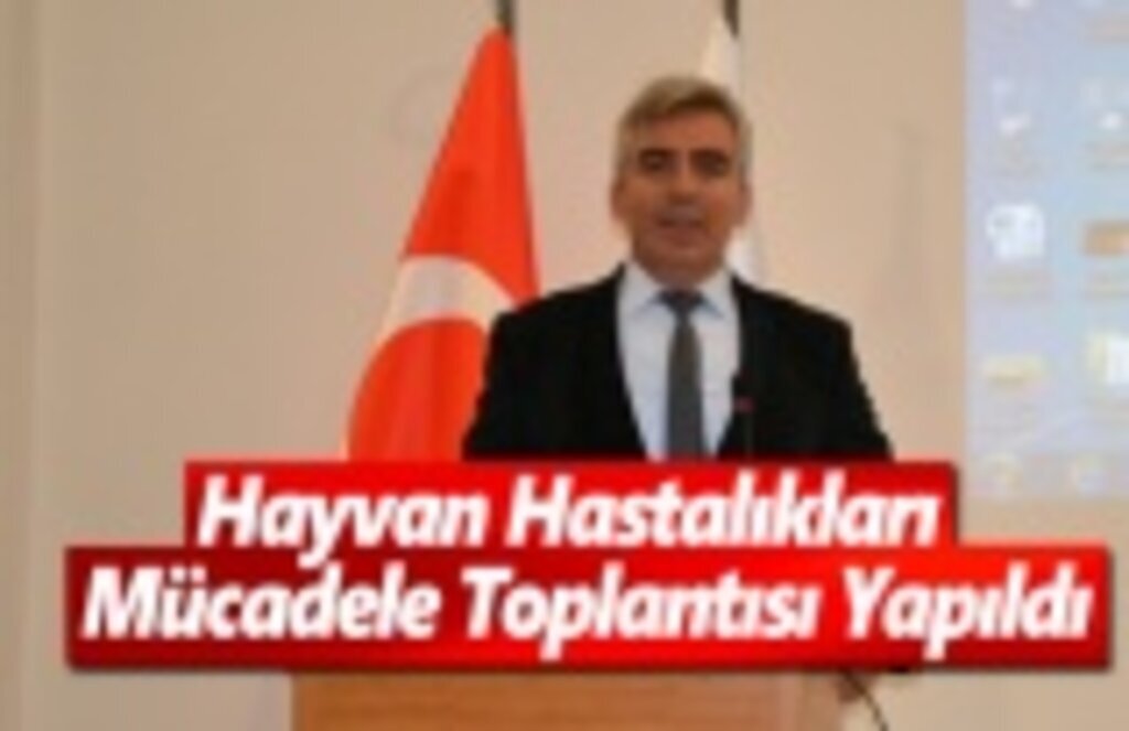 Hayvan Hastalıkları İle Mücadele Toplantısı Yapıldı