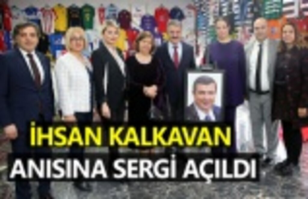İhsan Kalkavan anısına sergi açıldı