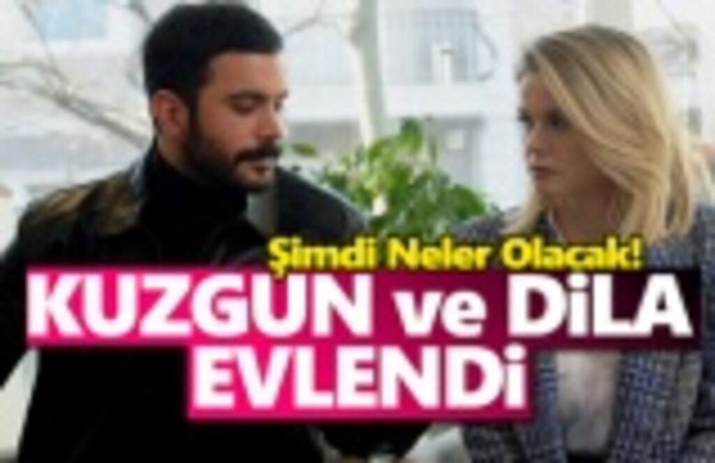 Kuzgun ve Dila Evlendi Savaş ve Aşk Hangisi Kazanacak