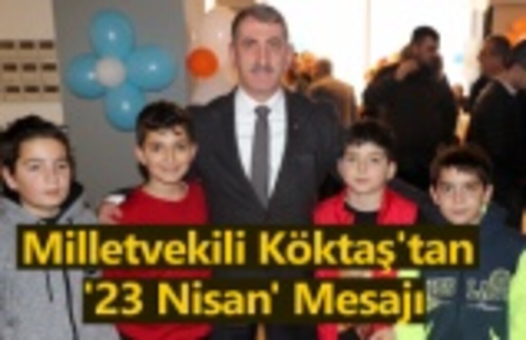 Milletvekili Köktaş'tan '23 Nisan' Mesajı