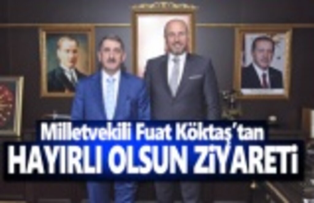 Milletvekili Köktaş'tan Hayırlı olsun Ziyareti