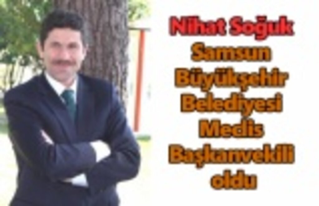 Nihat Soğuk Samsun Büyükşehir Belediyesi Meclis Başkanvekili oldu