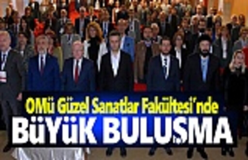 OMÜ Güzel Sanatlar Fakültesinde Büyük Buluşma