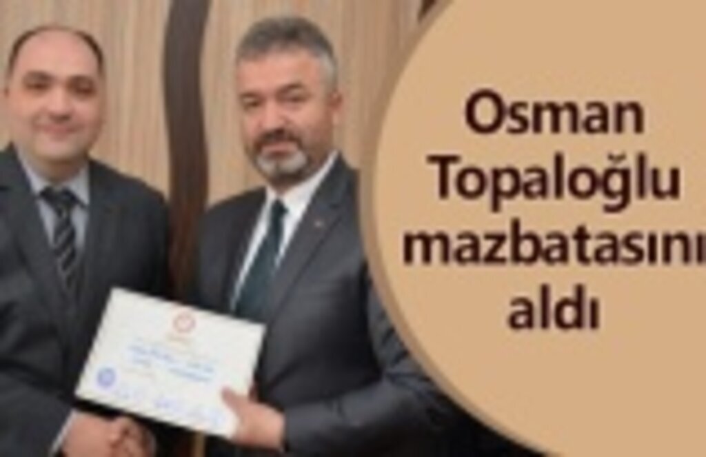 Osman Topaloğlu mazbatasını aldı
