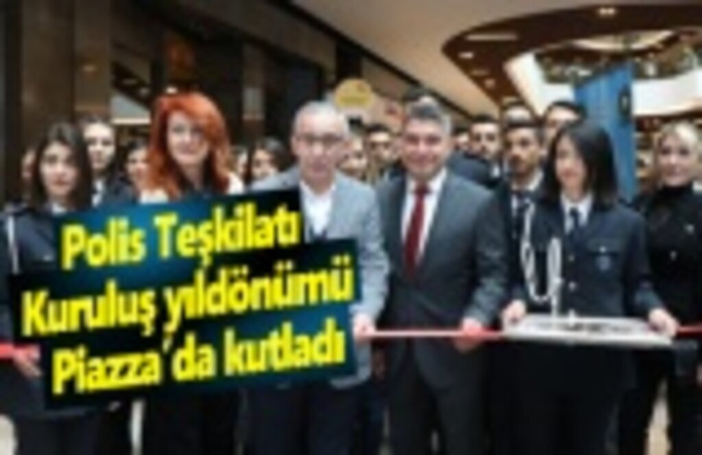 Polis Teşkilatı kuruluş yıldönümü Piazza’da kutladı