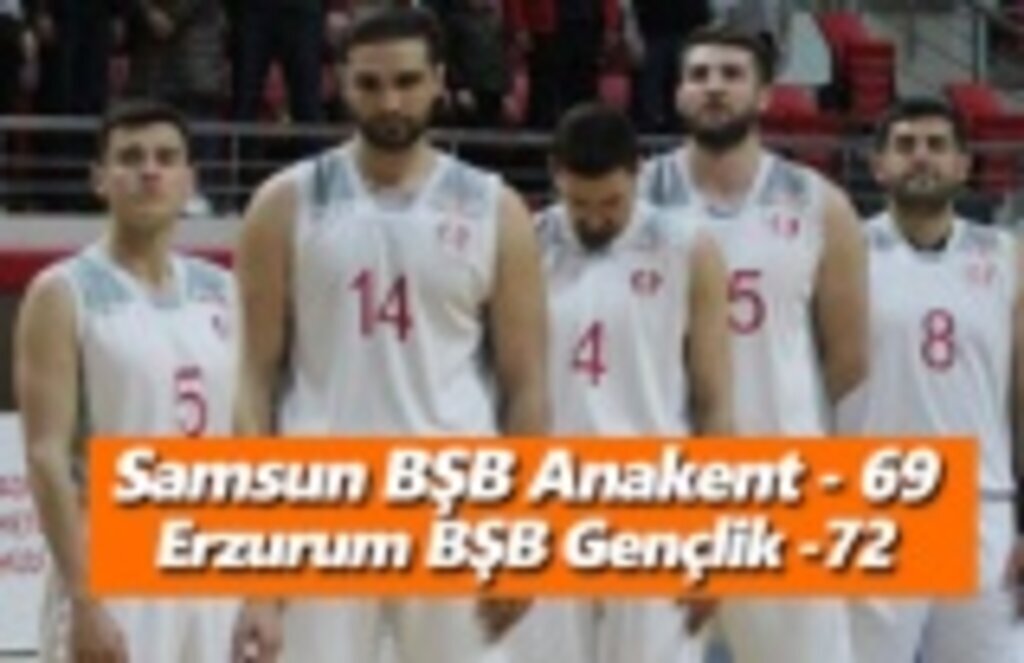 Samsun BŞB Anakent , Erzurum BŞB Gençlik 69-72