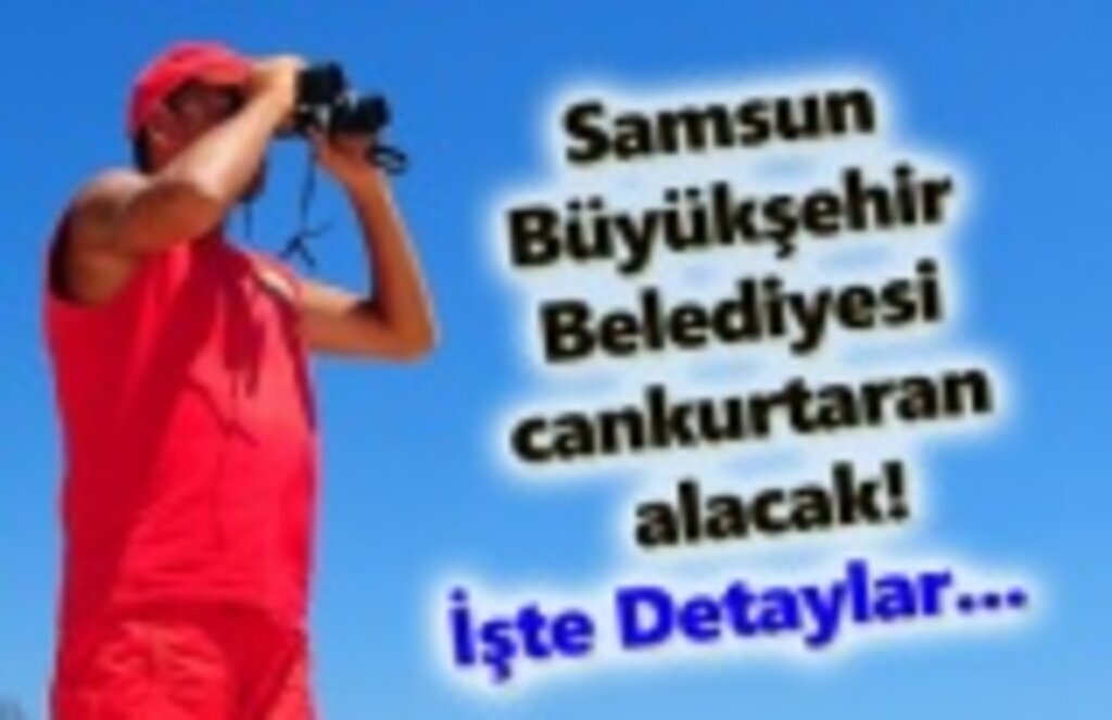 Samsun Büyükşehir Belediyesi cankurtaran alacak!