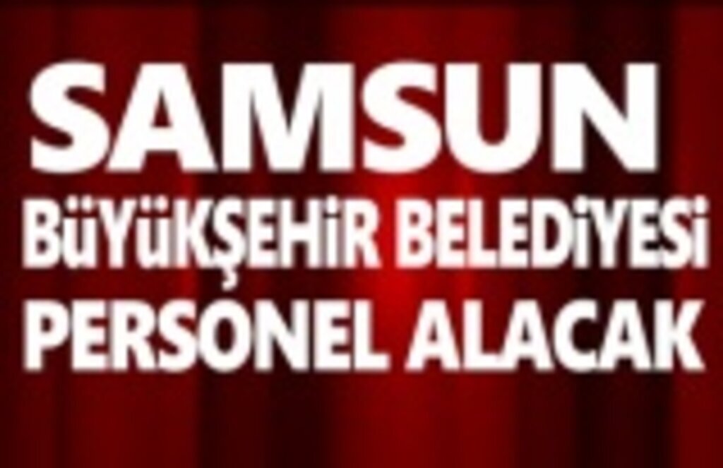Samsun Büyükşehir Belediyesi personel alacak