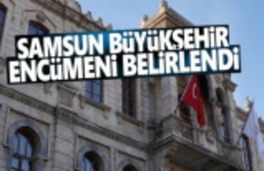 Samsun Büyükşehir Encümeni belirlendi