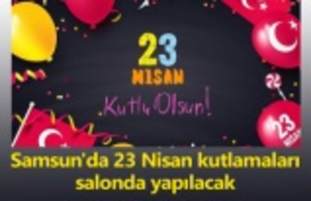 Samsun'da 23 Nisan kutlamaları nerede yapılacak? İşte program detayları