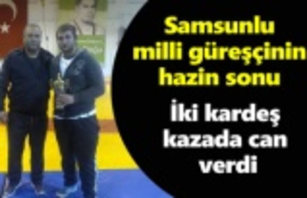 Samsun da iki kardeş kazada can verdi!