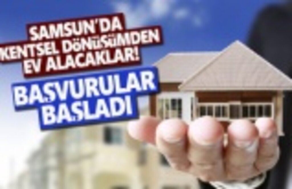 Samsun'da kentsel dönüşümden ev alacaklar başvurular başladı!