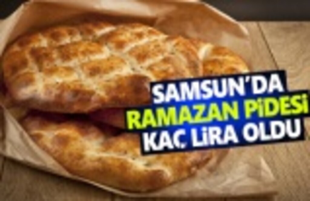 Samsun'da Ramazan pidesi fiyatları nedir!