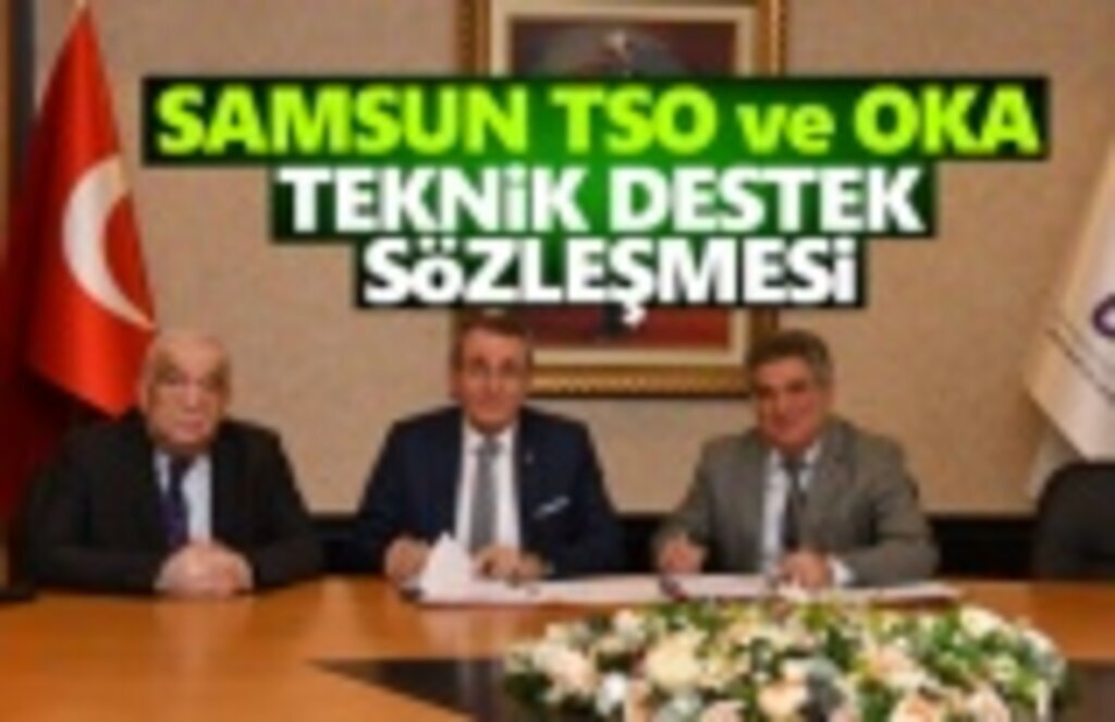 Samsun TSO ile OKA teknik destek sözleşmesi imzalandı