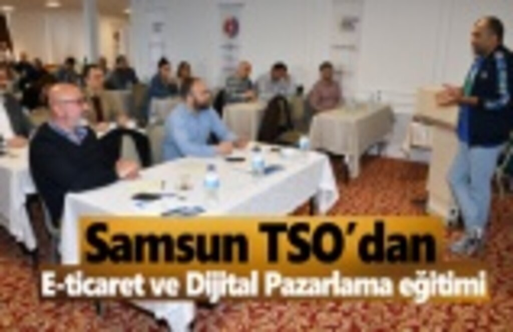 Samsun TSO’dan, “E-ticaret ve Dijital Pazarlama” eğitimi