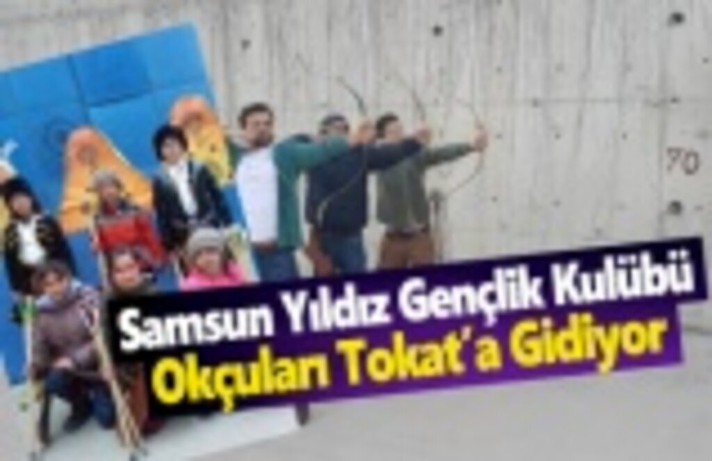 Samsun Yıldız Gençlik Kulübü Okçuları Tokat’a Gidiyor