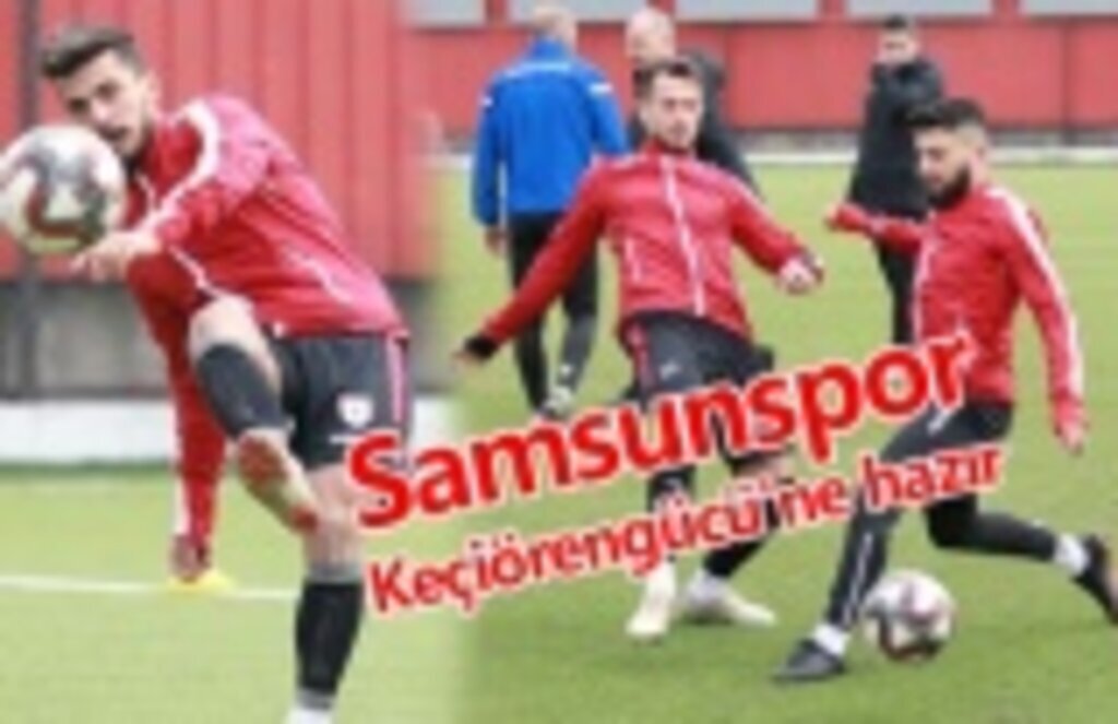Samsunspor Keçiörengücü'ne hazır