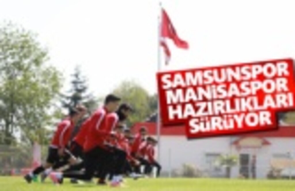Samsunspor, Manisaspor Hazırlıkları Devam Ediyor