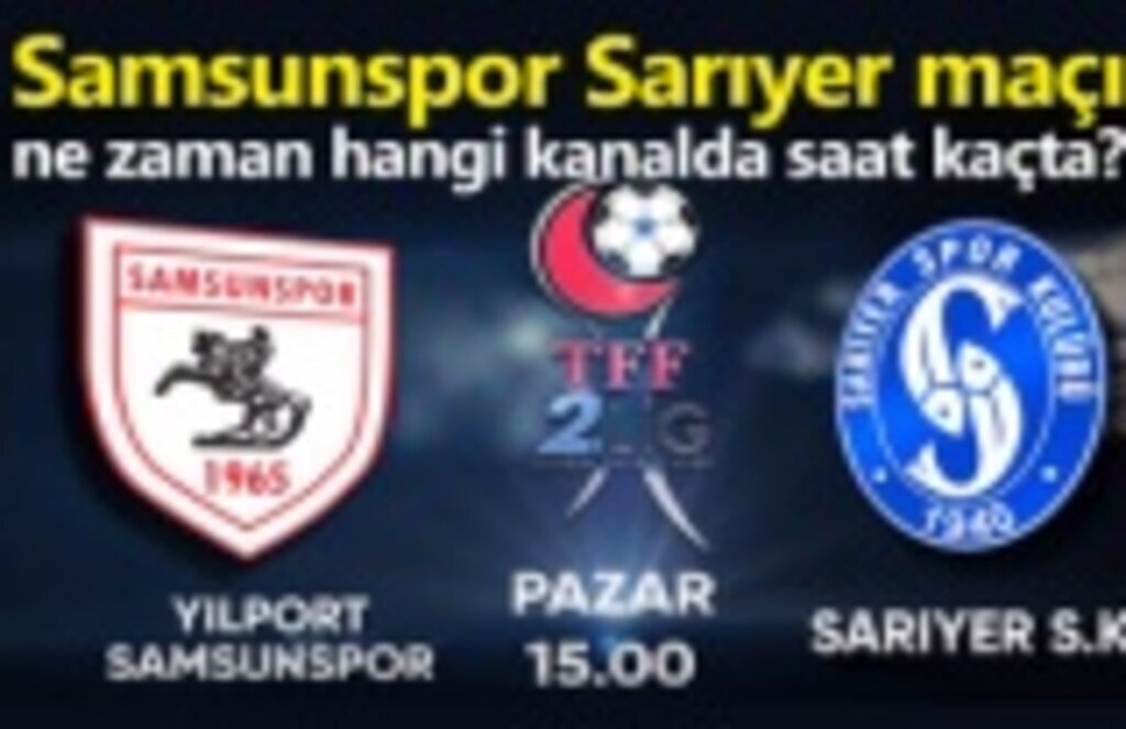 Samsunspor Sarıyer maçı ne zaman hangi kanalda saat kaçta?