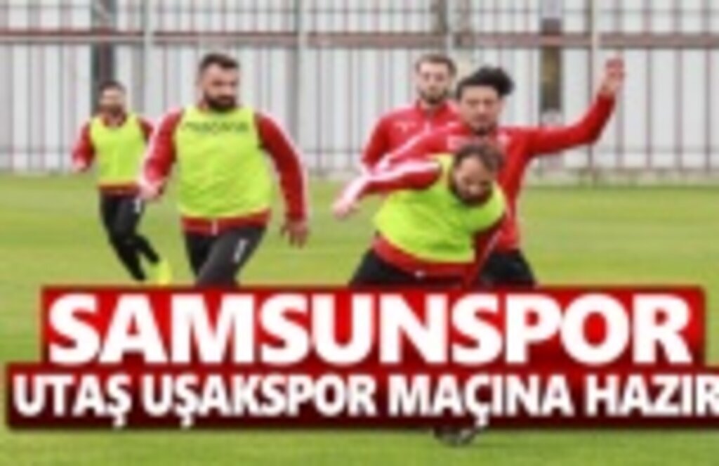 Samsunspor , Utaş Uşakspor Maçına Hazır