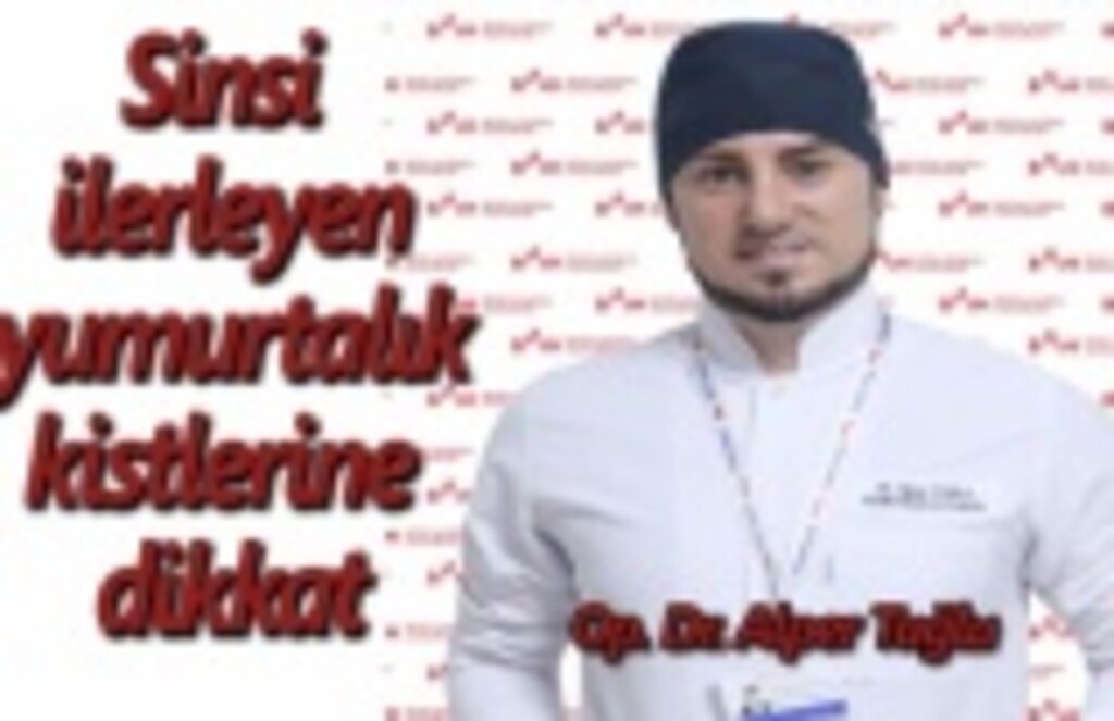 Sinsi ilerleyen yumurtalık kistlerine dikkat