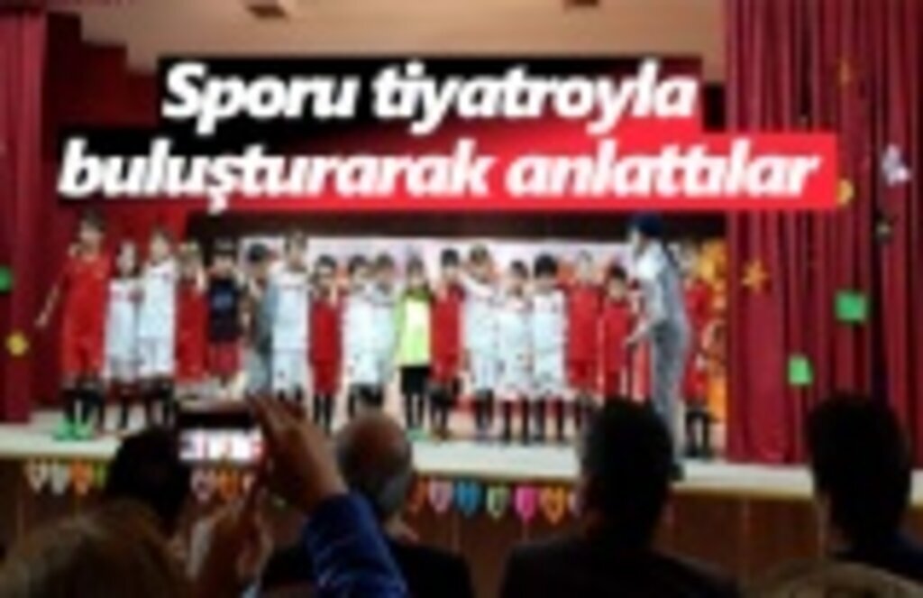 Sporu tiyatroyla buluşturarak anlattılar