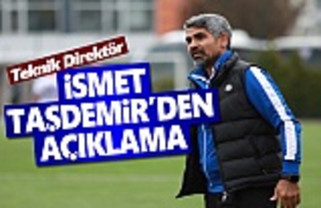 Teknik Direktör İsmet Taşdemir'den Açıklama