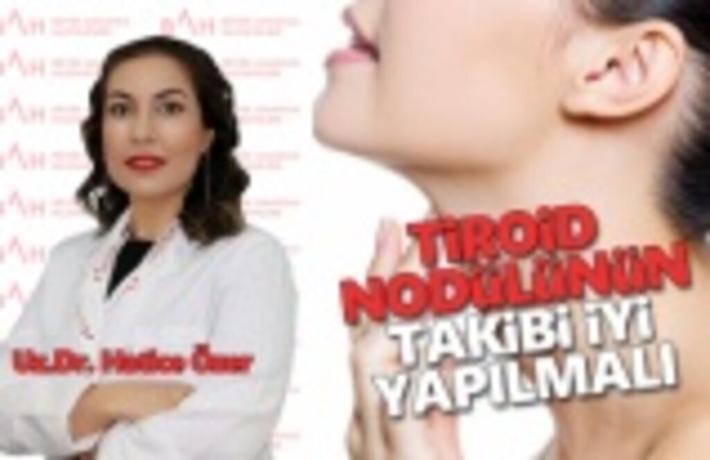 Tiroid nodülünün takibi iyi yapılmalıdır