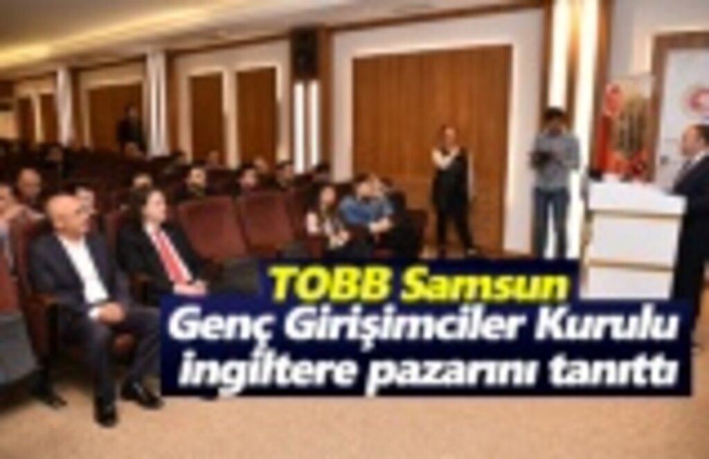 TOBB Samsun Genç Girişimciler , İngiltere pazarını tanıttı