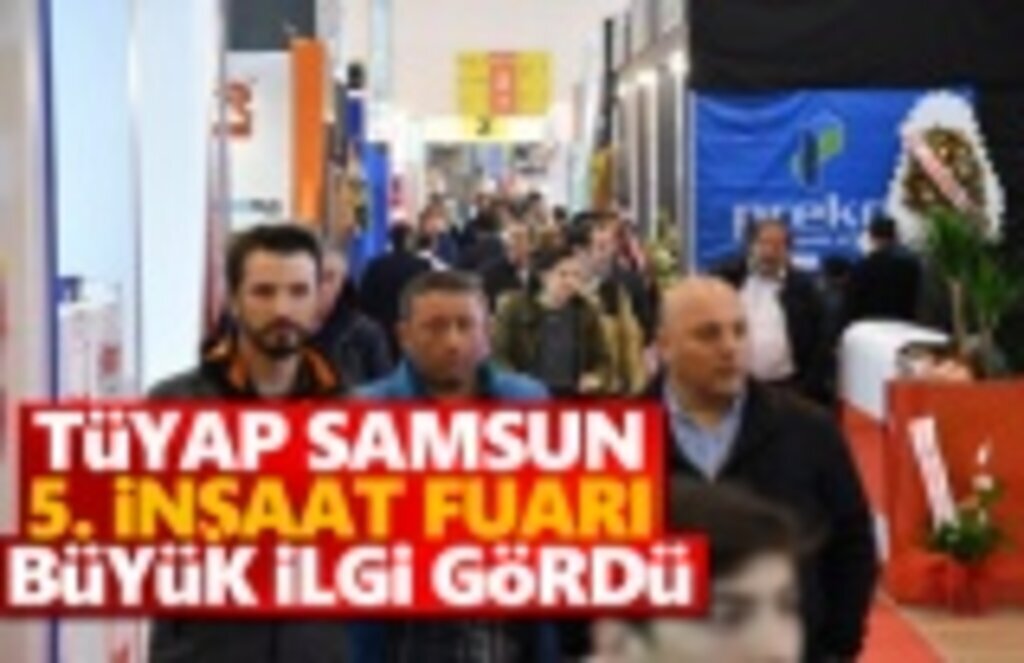 Tüyap Samsun 5. İnşaat Fuarı Büyük İlgi Gördü
