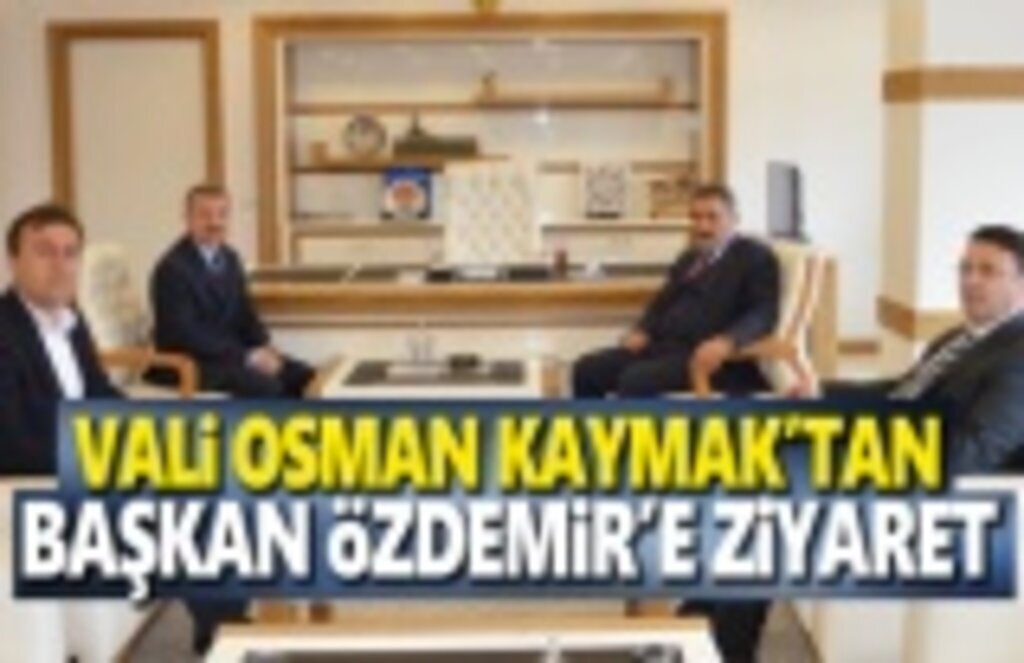 Vali Kaymak, Başkan Özdemir'i Ziyaret Etti