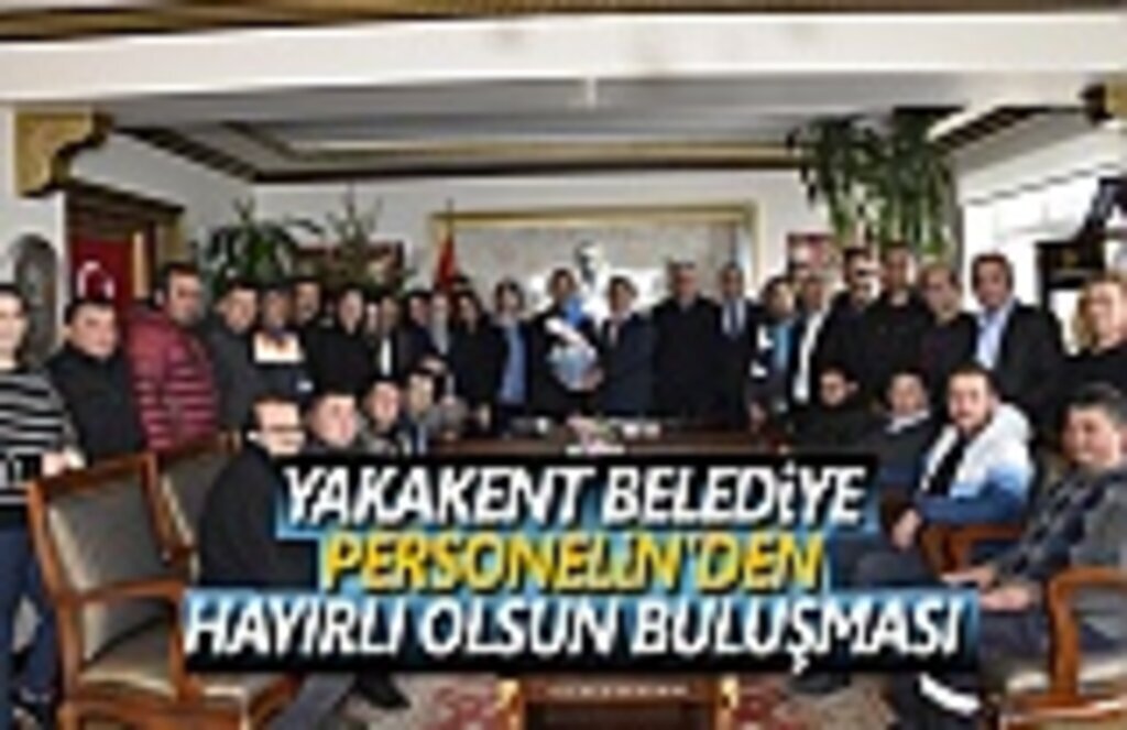 Yakakent Belediye Personeli Başkana Hayırlı olsun Ziyareti