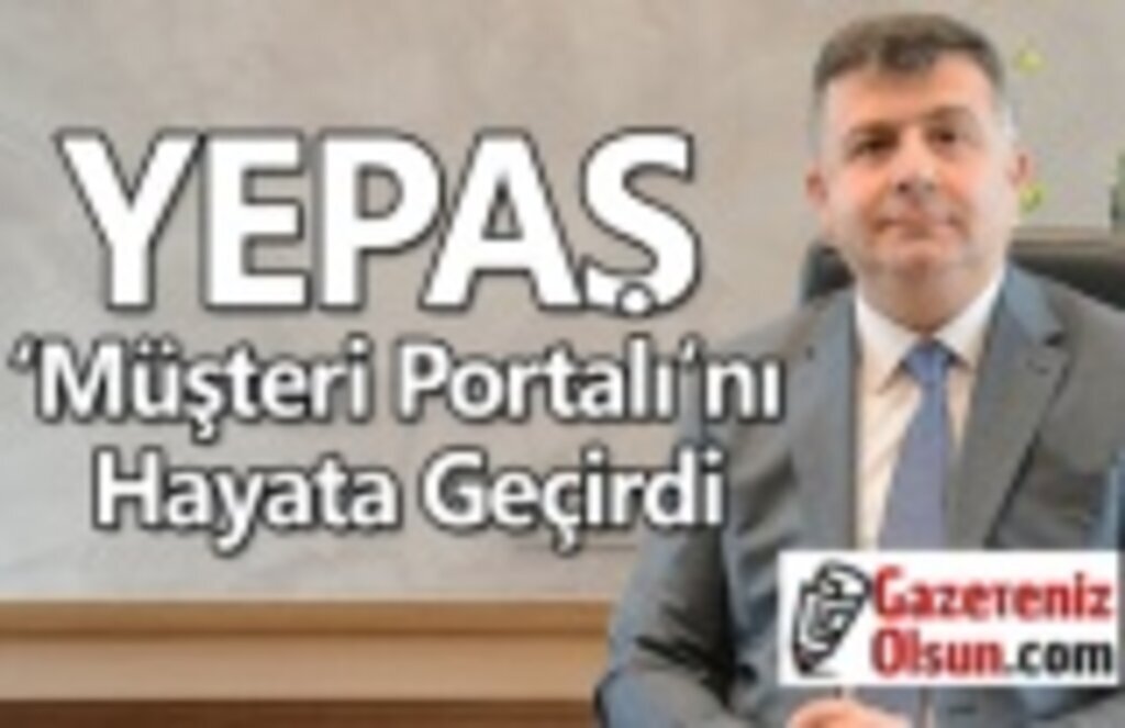 YEPAŞ ‘Müşteri Portalı’nı Hayata Geçirdi