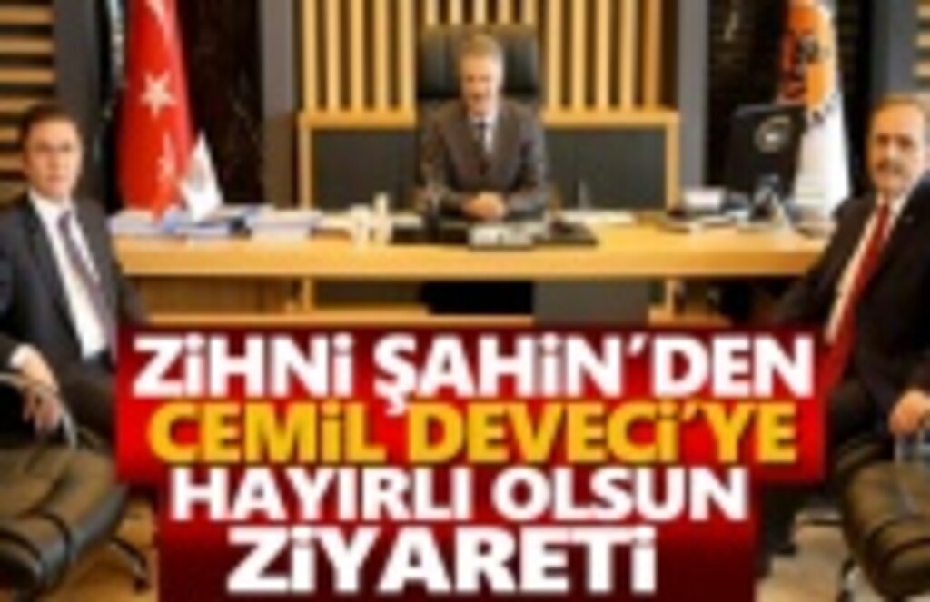 Zihni Şahin Cemil Deveci'yi ziyaret etti