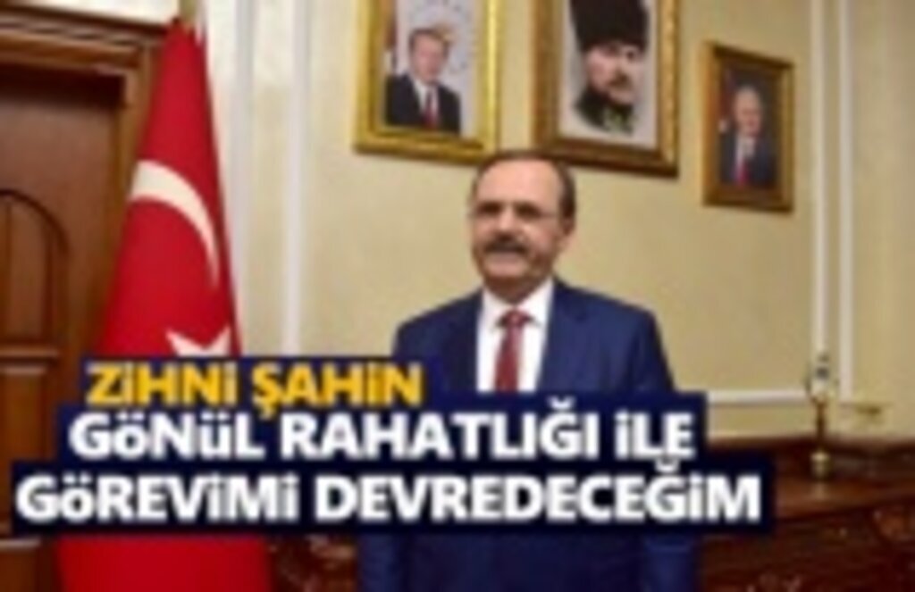 Zihni Şahin, Gönül Rahatlığıyla görevimi devredeceğim