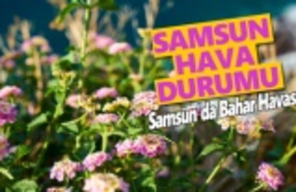 13 Mayıs Pazartesi Samsun Hava Durumu